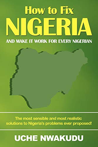 How To Fix Nigeria And Make It Work For Every Nigerian [Paperback]