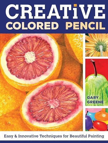 Creative Colored Pencil Easy and Innovative Techniques for Beautiful Painting [Paperback]