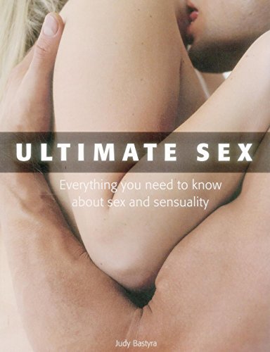 Ultimate Sex Everything You Need To Know About Sex And Sensuality [Paperback]