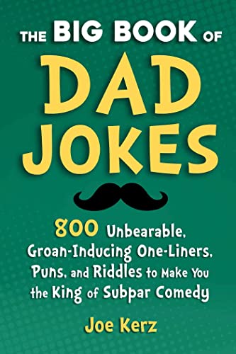 The Big Book of Dad Jokes 800 Unbearable, Groan-Inducing One-Liners, Puns, and  [Hardcover]