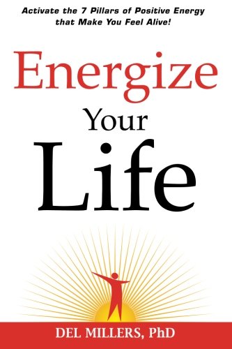 Energize Your Life Activate The 7 Pillars Of Positive Energy That Make You Feel [Paperback]
