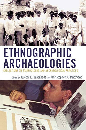 Ethnographic Archaeologies Reflections on Stakeholders and Archaeological Pract [Paperback]