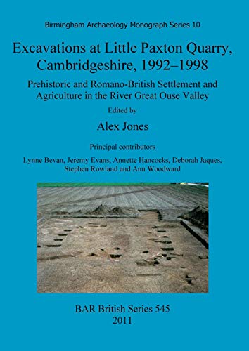Excavations at Little Paxton Quarry, Cambridgeshire, 1992-1998 Prehistoric and  [Paperback]