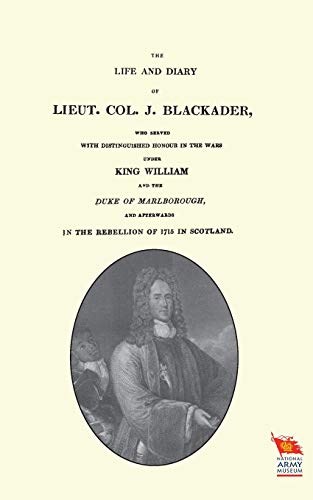 Life And Diary Of Lieut. Col. J Blackaderwho Served With Distinguished Honour In [Paperback]