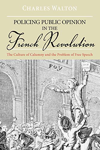 Policing Public Opinion in the French Revolution The Culture of Calumny and the [Paperback]
