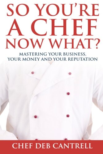 So You're A Chef Now What Mastering Your Business, Your Money And Your Reputat [Paperback]