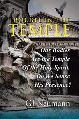 Trouble In The Temple Our Bodies Are The Temple Of The Holy Spirit. Do We Sense [Paperback]