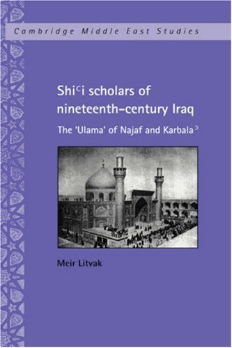 Shi'i Scholars of Nineteenth-Century Iraq The 'Ulama' of Najaf and Karbala' [Hardcover]