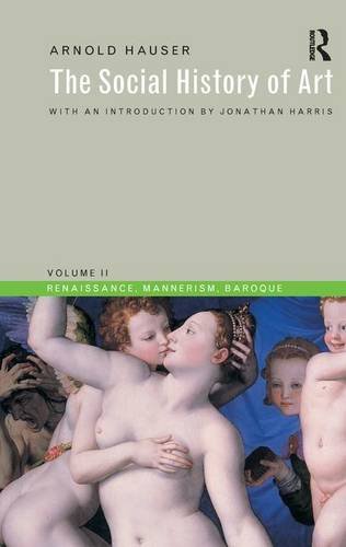 Social History of Art, Volume 2 Renaissance, Mannerism, Baroque [Hardcover]