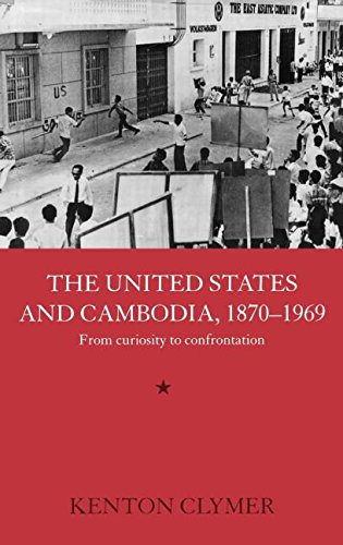 The United States and Cambodia, 1870-1969 From Curiosity to Confrontation [Hardcover]