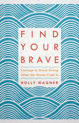 Find Your Brave Courage to Stand Strong When the Waves Crash In [Paperback]
