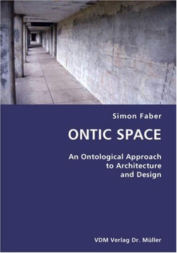 Ontic Space- an Ontological Approach to Architecture and Design [Unknown]