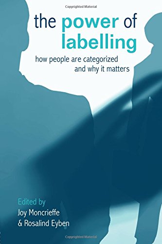 The Power of Labelling How People are Categorized and Why It Matters [Paperback]