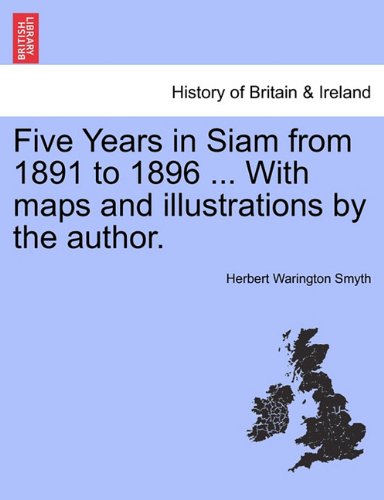 Five Years in Siam from 1891 to 1896 with Maps and Illustrations by the Author [Paperback]