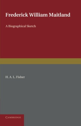 Frederick William Maitland A Biographical Sketch [Paperback]