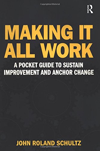 Making It All Work A Pocket Guide to Sustain Improvement And Anchor Change [Paperback]