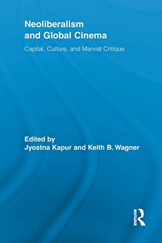 Neoliberalism and Global Cinema Capital, Culture, and Marxist Critique [Paperback]