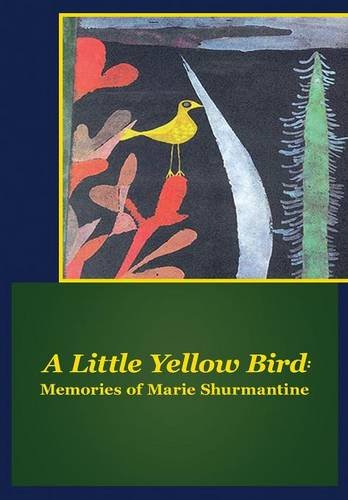 A Little Yellow Bird Memories Of Marie Shurmantine [Hardcover]