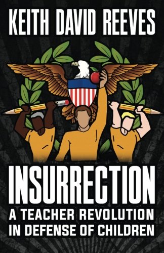 Insurrection A Teacher Revolution In Defense Of Children [Paperback]