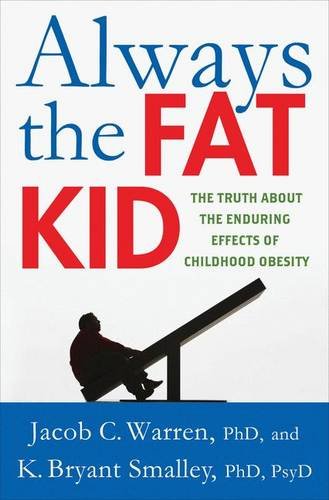 Always the Fat Kid The Truth About the Enduring Effects of Childhood Obesity [Hardcover]