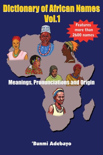 Dictionary Of African Names Vol.1 Meanings, Pronunciations And Origin [Paperback]