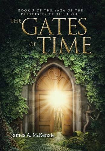 The Gates Of Time Book 3 Of The Saga Of The Princesses Of The Light [Hardcover]