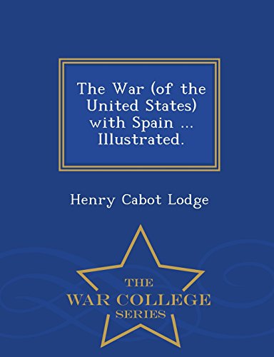 The War (of The United States) With Spain ... Illustrated. - War College Series [Paperback]