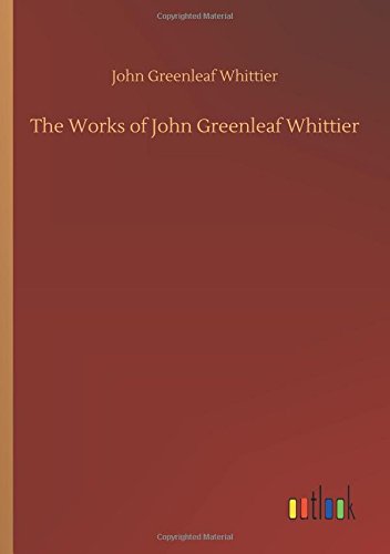 Works of John Greenleaf Whittier [Paperback]