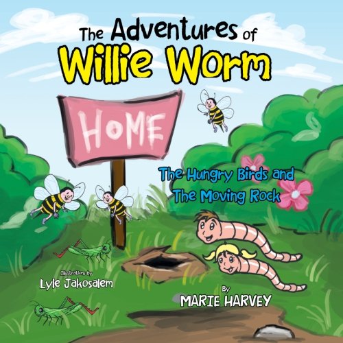 Adventures of Willie Worm  The Hungry Birds and the Moving Rock [Paperback]