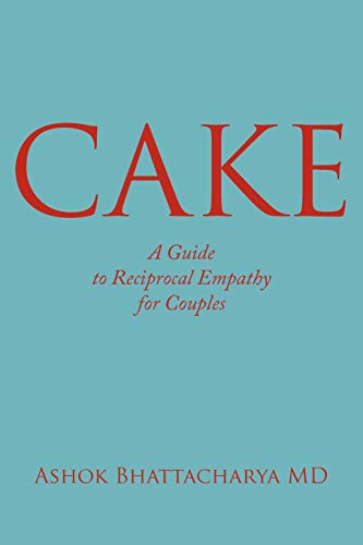 C.A.K.E. A Guide To Reciprocal Empathy For Couples [Paperback]