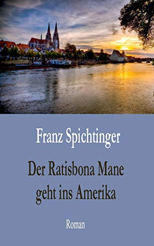 Der Ratisbona Mane Geht Ins Amerika (german Edition) [Paperback]