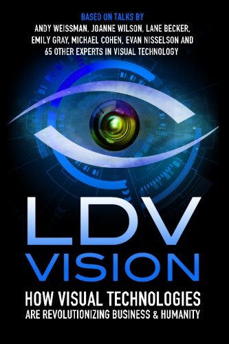 Ldv Vision How Visual Technologies Are Revolutionizing Business & Humanity [Paperback]