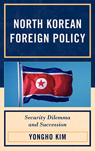 North Korean Foreign Policy Security Dilemma and Succession [Hardcover]