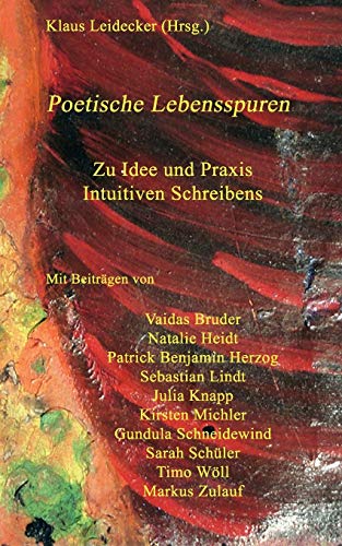 Poetische Lebensspuren  Zu Idee und Praxis Intuitiven Schreibens [Paperback]