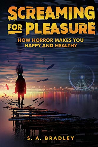 Screaming for Pleasure  How Horror Makes You Happy and Healthy [Paperback]