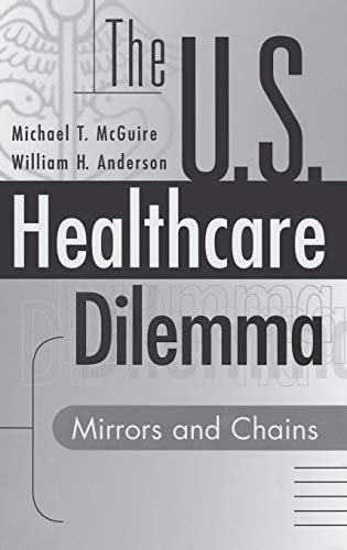 The U. S. Healthcare Dilemma Mirrors and Chains [Hardcover]
