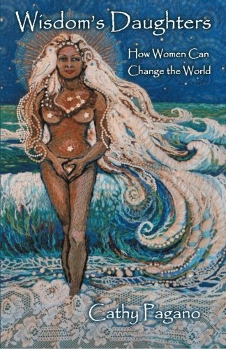 Wisdom's Daughters How Women Can Change The World [Paperback]