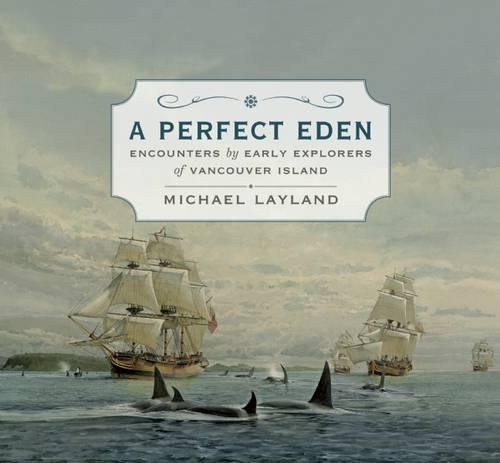 A Perfect Eden Encounters by Early Explorers of Vancouver Island [Hardcover]
