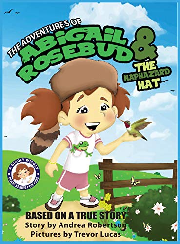 Adventures of Abigail Rosebud and the Haphazard Hat [Hardcover]