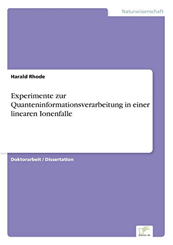 Experimente Zur Quanteninformationsverarbeitung in Einer Linearen Ionenfalle [Paperback]