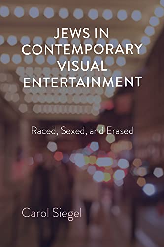 Jews in Contemporary Visual Entertainment Raced, Sexed, and Erased [Paperback]