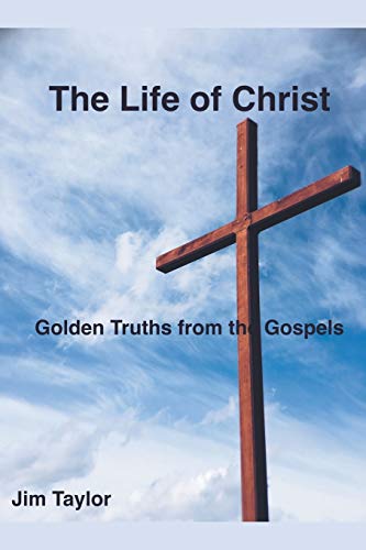 Life of Christ  Golden Truths from the Gospels [Paperback]