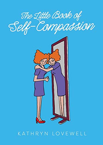 Little Book of Self-Compassion  Learn to Be Your Own Best Friend [Paperback]
