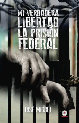 Mi Verdadera Libertad  La Prision Federal [Paperback]