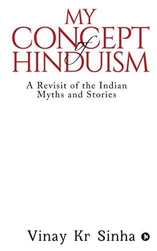 My Concept of Hinduism  A Revisit of the Indian Myths and Stories [Paperback]