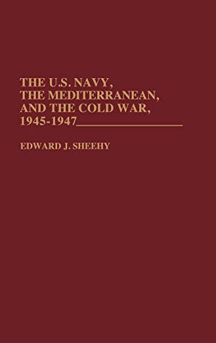 The U.S. Navy, the Mediterranean, and the Cold War, 1945-1947 [Hardcover]