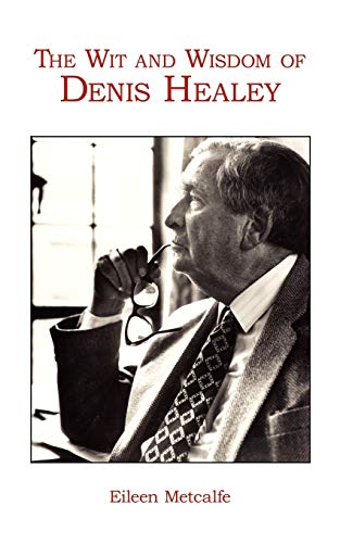 The Wit And Wisdom Of Denis Healey [Paperback]