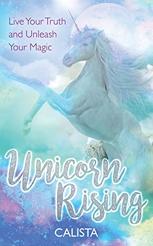 Unicorn Rising Live Your Truth and Unleash Your Magic [Paperback]