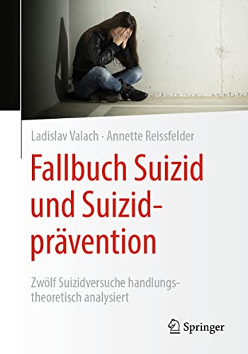 Fallbuch Suizid und Suizidprvention Zwlf Suizidversuche handlungstheoretisch  [Paperback]