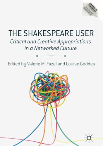 The Shakespeare User Critical and Creative Appropriations in a Networked Cultur [Paperback]